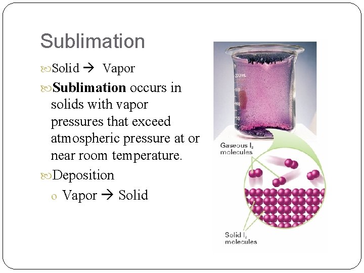 Sublimation Solid Vapor Sublimation occurs in solids with vapor pressures that exceed atmospheric pressure