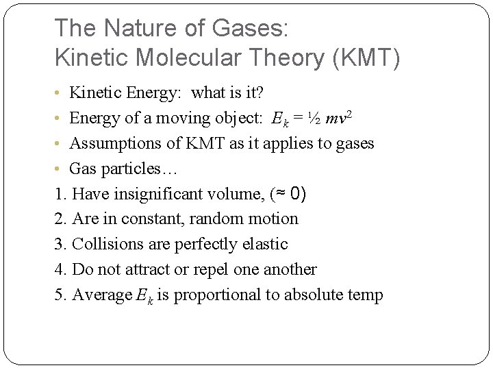 The Nature of Gases: Kinetic Molecular Theory (KMT) • Kinetic Energy: what is it?