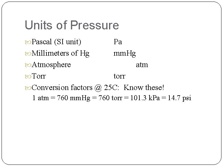 Units of Pressure Pascal (SI unit) Pa Millimeters of Hg mm. Hg Atmosphere atm