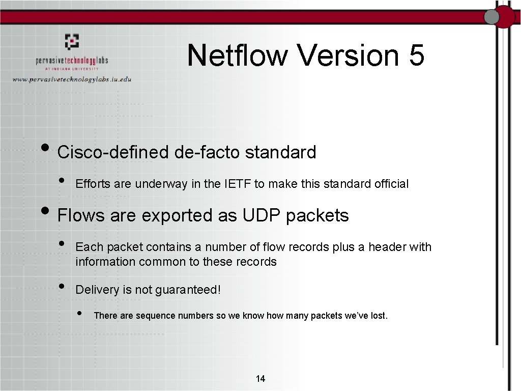 Netflow Version 5 • Cisco-defined de-facto standard • Efforts are underway in the IETF