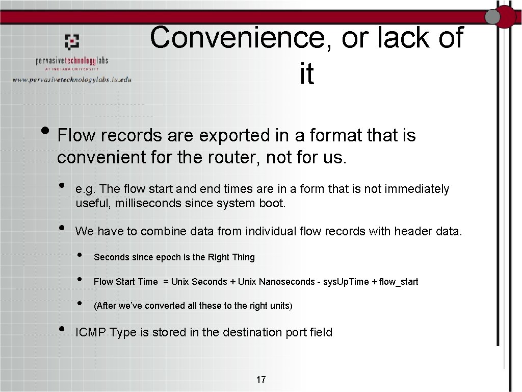 Convenience, or lack of it • Flow records are exported in a format that