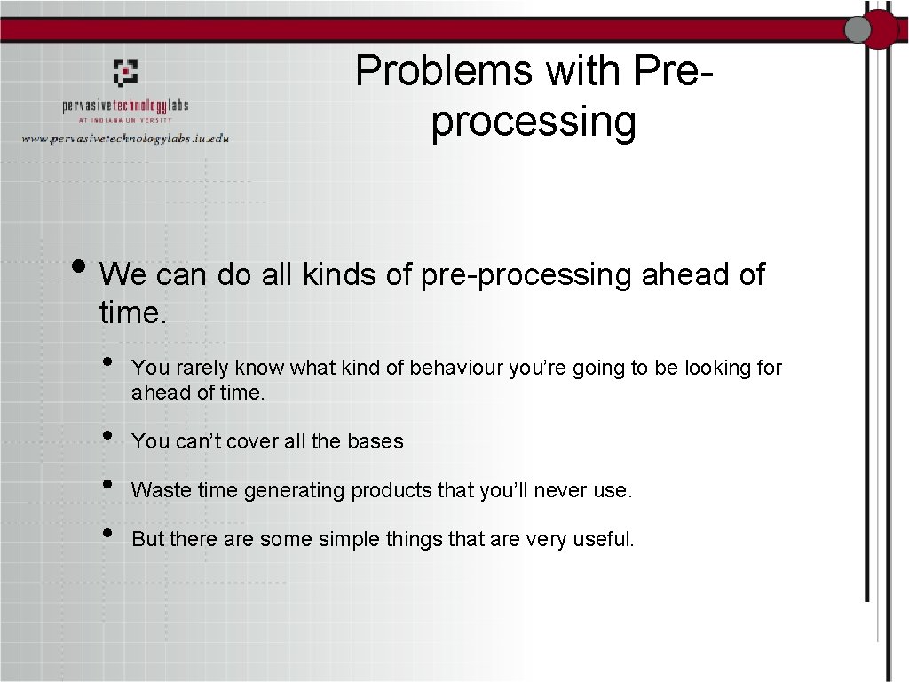 Problems with Preprocessing • We can do all kinds of pre-processing ahead of time.