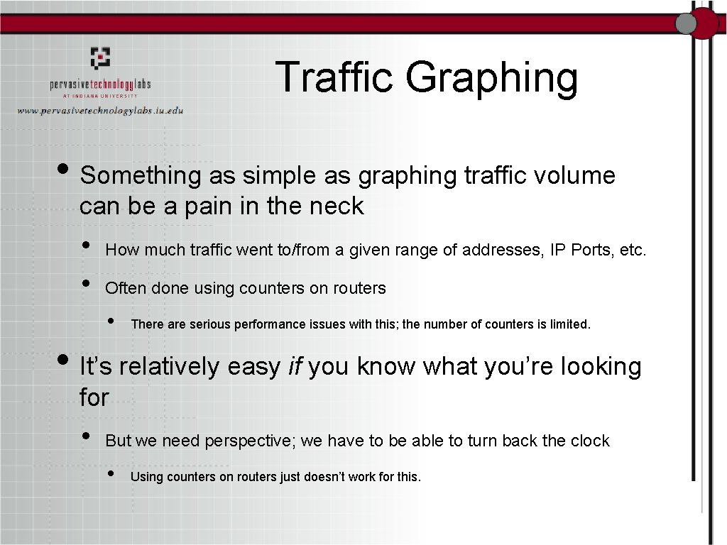 Traffic Graphing • Something as simple as graphing traffic volume can be a pain