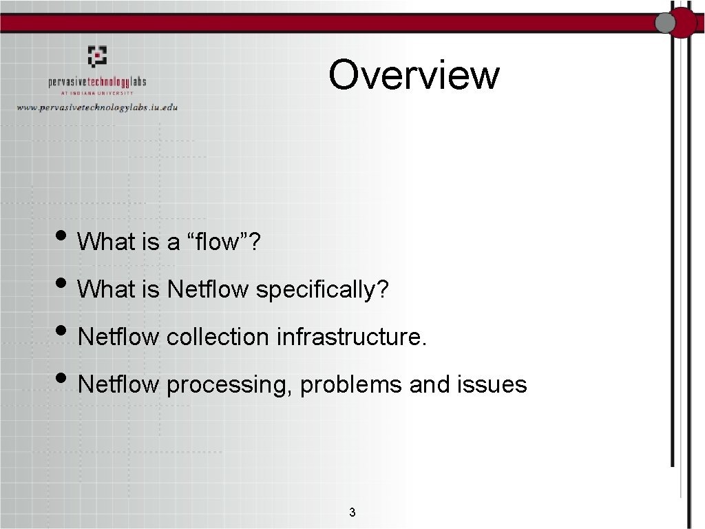 Overview • What is a “flow”? • What is Netflow specifically? • Netflow collection