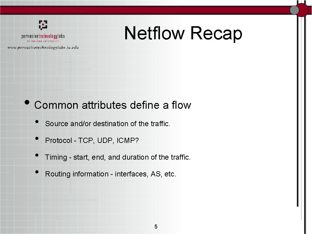 Netflow Recap • Common attributes define a flow • • Source and/or destination of