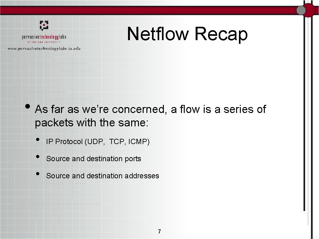 Netflow Recap • As far as we’re concerned, a flow is a series of