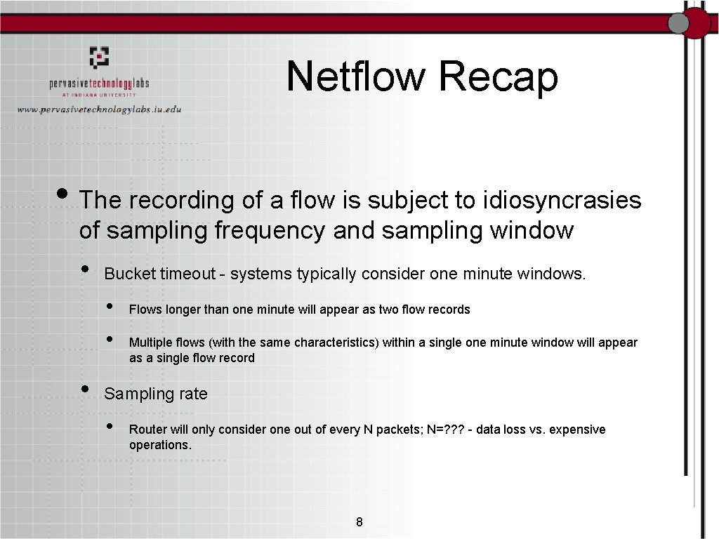 Netflow Recap • The recording of a flow is subject to idiosyncrasies of sampling