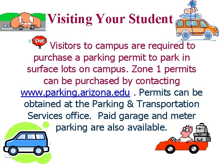 Visiting Your Student Visitors to campus are required to purchase a parking permit to