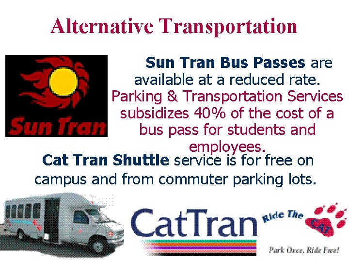 Alternative Transportation Sun Tran Bus Passes are available at a reduced rate. Parking &