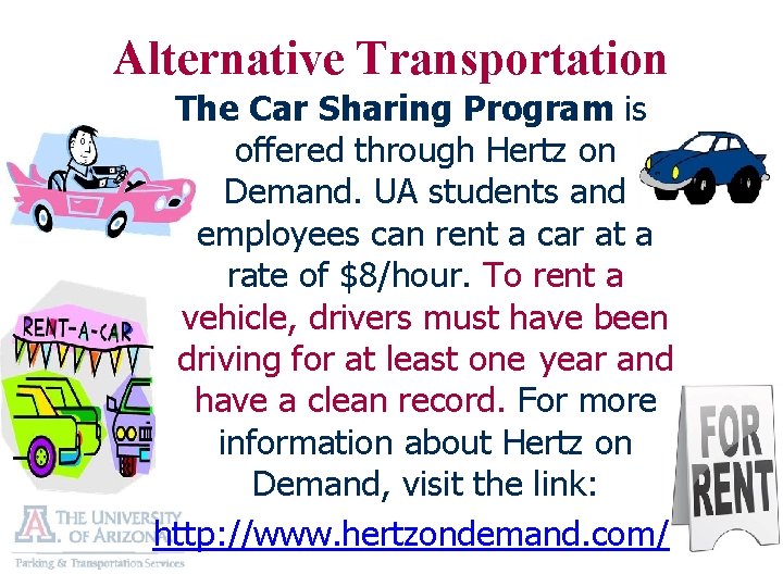 Alternative Transportation The Car Sharing Program is offered through Hertz on Demand. UA students