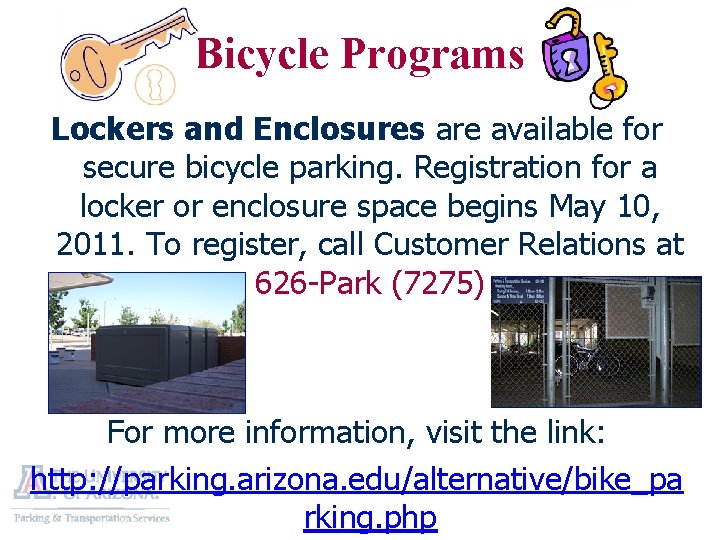 Bicycle Programs Lockers and Enclosures are available for secure bicycle parking. Registration for a