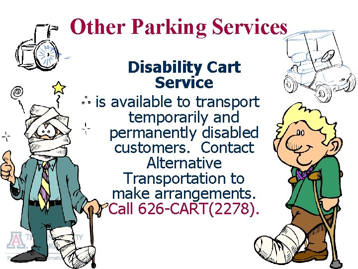 Other Parking Services Disability Cart Service is available to transport temporarily and permanently disabled