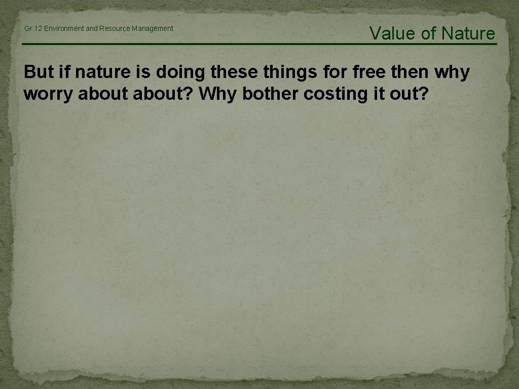 Gr. 12 Environment and Resource Management Value of Nature But if nature is doing