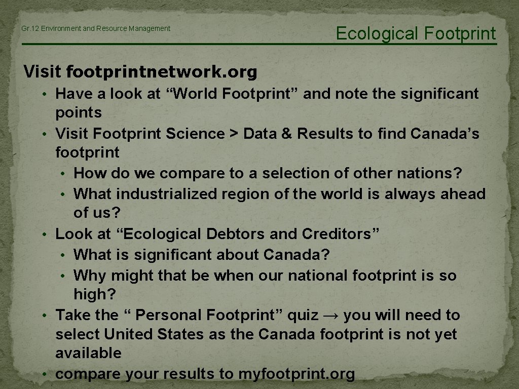 Gr. 12 Environment and Resource Management Ecological Footprint Visit footprintnetwork. org • Have a