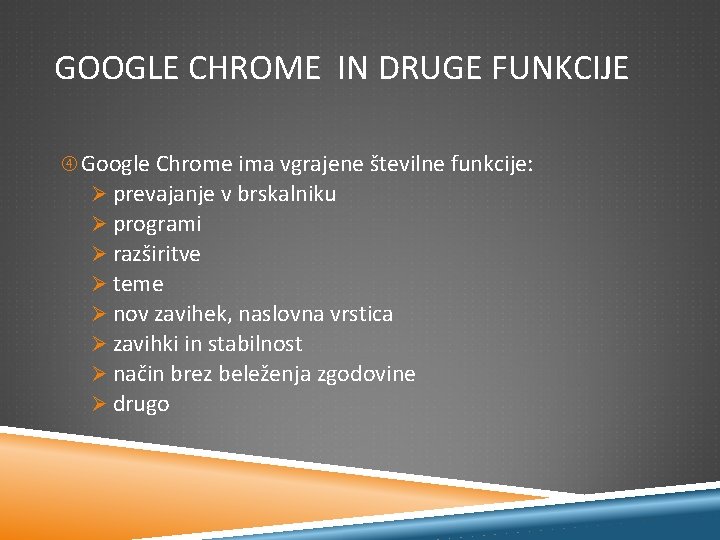 GOOGLE CHROME IN DRUGE FUNKCIJE Google Chrome ima vgrajene številne funkcije: Ø prevajanje v