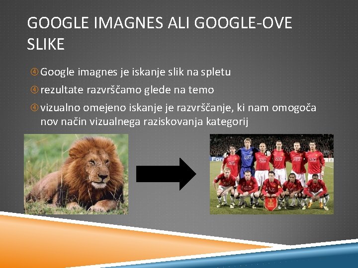 GOOGLE IMAGNES ALI GOOGLE-OVE SLIKE Google imagnes je iskanje slik na spletu rezultate razvrščamo