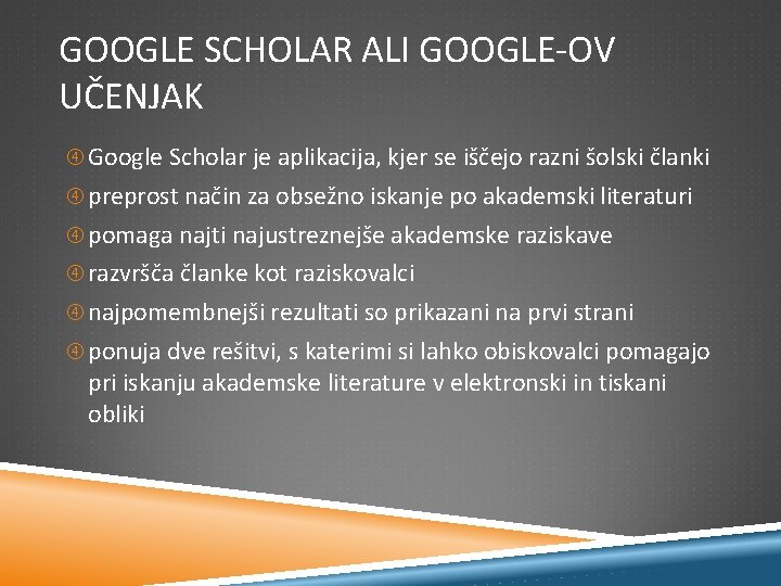 GOOGLE SCHOLAR ALI GOOGLE-OV UČENJAK Google Scholar je aplikacija, kjer se iščejo razni šolski