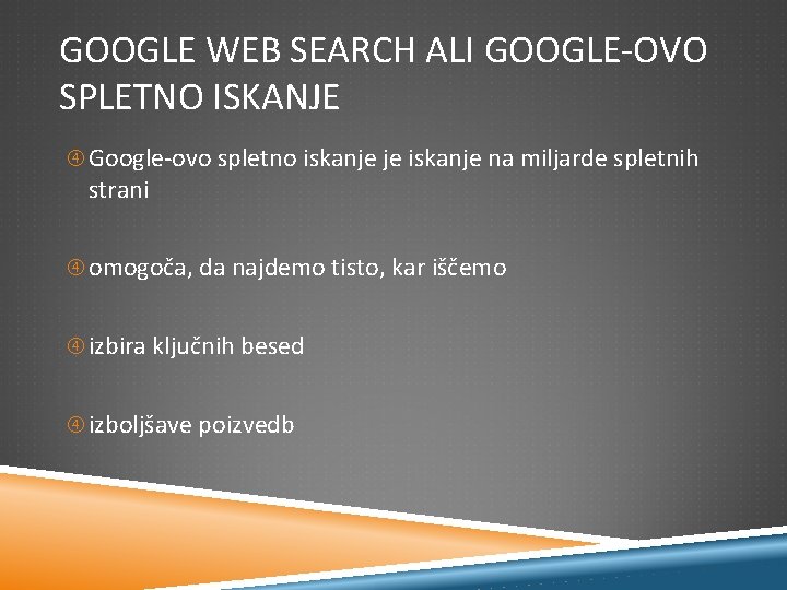 GOOGLE WEB SEARCH ALI GOOGLE-OVO SPLETNO ISKANJE Google-ovo spletno iskanje je iskanje na miljarde