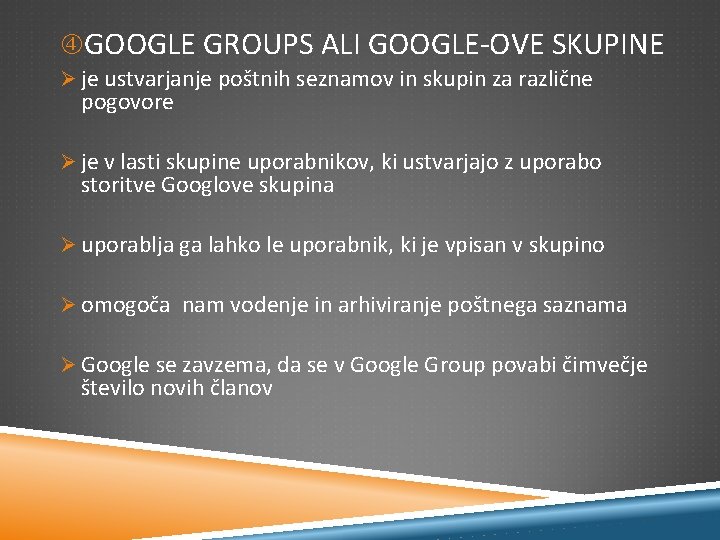  GOOGLE GROUPS ALI GOOGLE-OVE SKUPINE Ø je ustvarjanje poštnih seznamov in skupin za