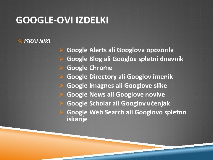 GOOGLE-OVI IZDELKI ISKALNIKI Ø Ø Ø Ø Google Alerts ali Googlova opozorila Google Blog