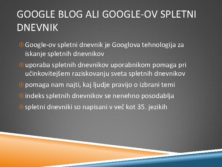 GOOGLE BLOG ALI GOOGLE-OV SPLETNI DNEVNIK Google-ov spletni dnevnik je Googlova tehnologija za iskanje