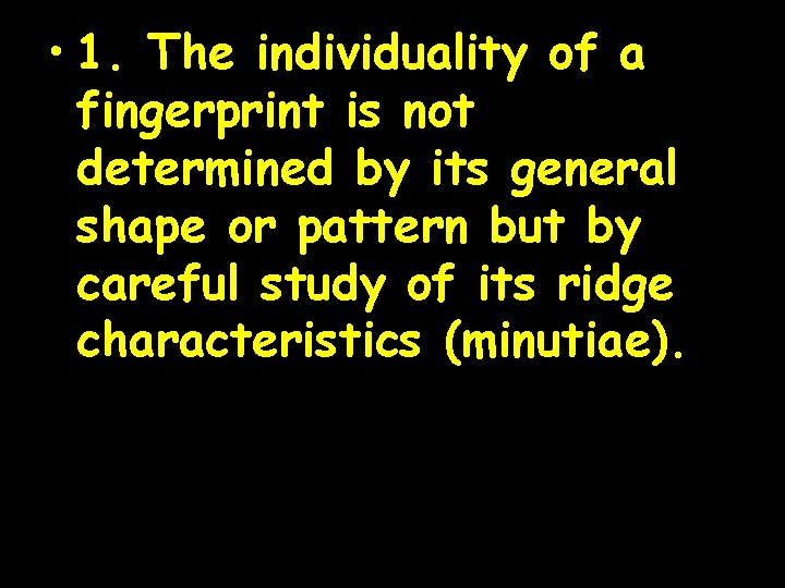  • 1. The individuality of a fingerprint is not determined by its general
