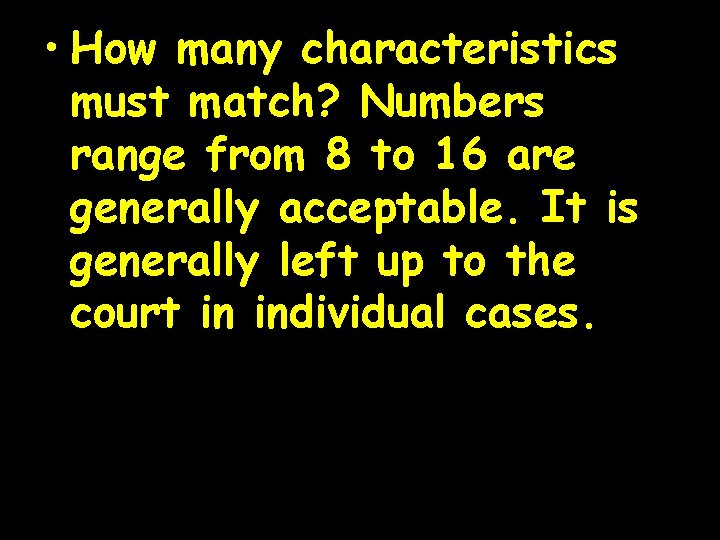  • How many characteristics must match? Numbers range from 8 to 16 are