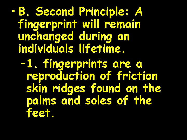  • B. Second Principle: A fingerprint will remain unchanged during an individuals lifetime.