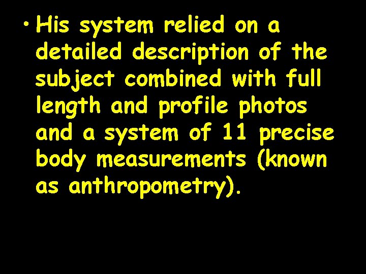  • His system relied on a detailed description of the subject combined with