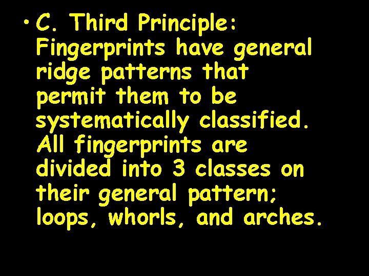  • C. Third Principle: Fingerprints have general ridge patterns that permit them to