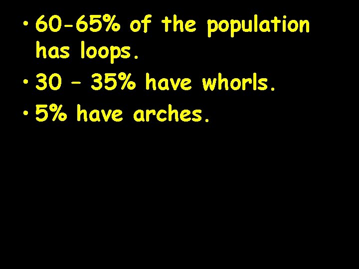  • 60 -65% of the population has loops. • 30 – 35% have