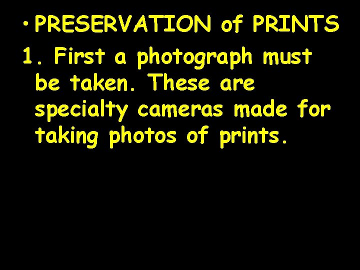  • PRESERVATION of PRINTS 1. First a photograph must be taken. These are