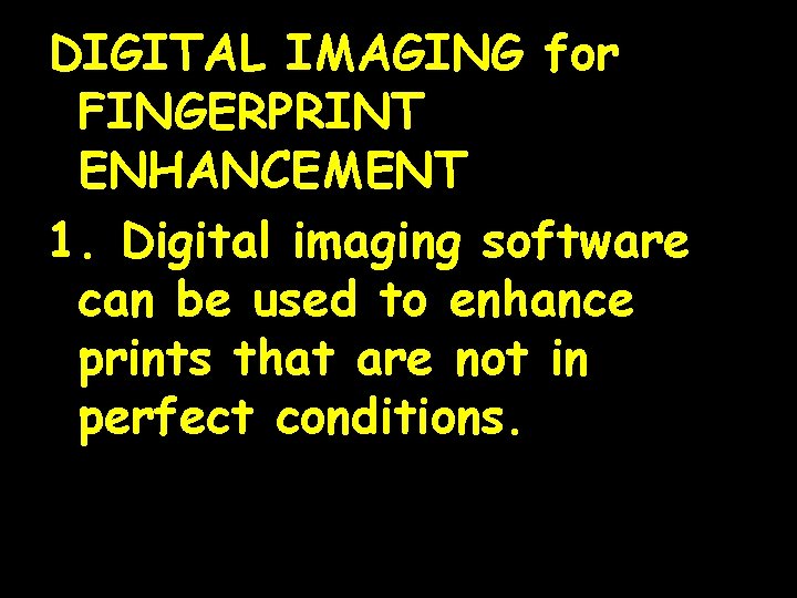 DIGITAL IMAGING for FINGERPRINT ENHANCEMENT 1. Digital imaging software can be used to enhance