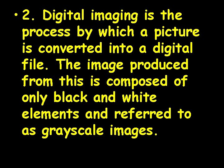  • 2. Digital imaging is the process by which a picture is converted