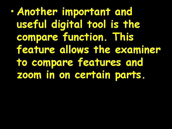  • Another important and useful digital tool is the compare function. This feature