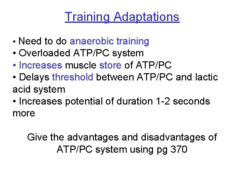 Training Adaptations • Need to do anaerobic training • Overloaded ATP/PC system • Increases