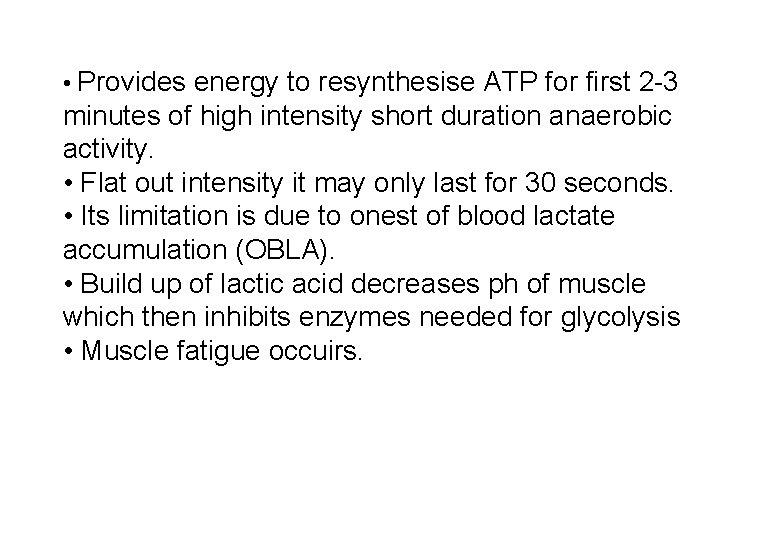  • Provides energy to resynthesise ATP for first 2 -3 minutes of high