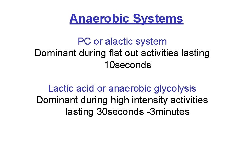 Anaerobic Systems PC or alactic system Dominant during flat out activities lasting 10 seconds