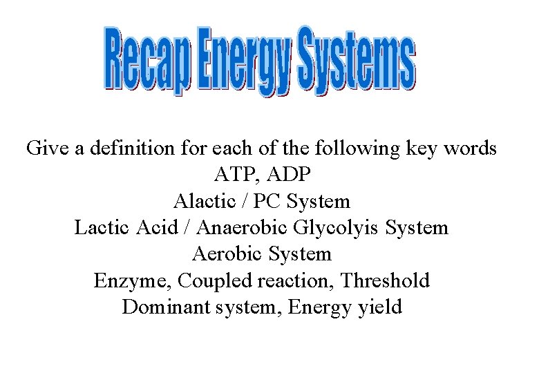 Give a definition for each of the following key words ATP, ADP Alactic /