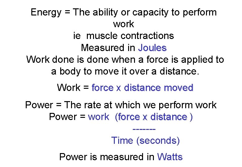 Energy = The ability or capacity to perform work ie muscle contractions Measured in