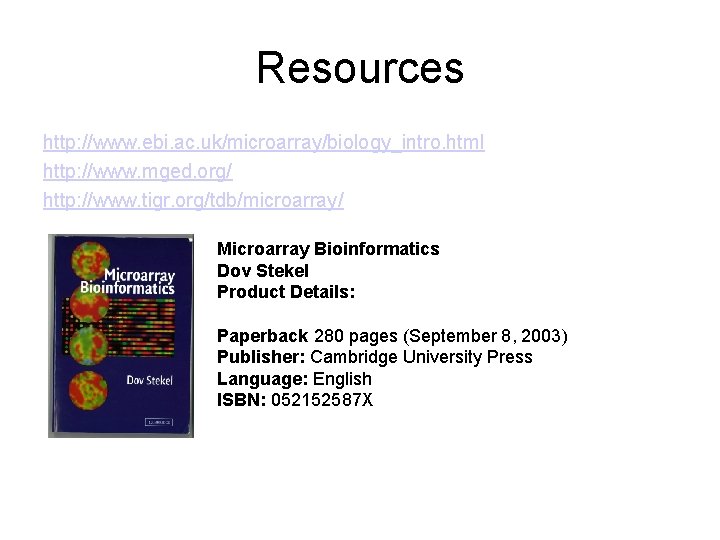 Resources http: //www. ebi. ac. uk/microarray/biology_intro. html http: //www. mged. org/ http: //www. tigr.