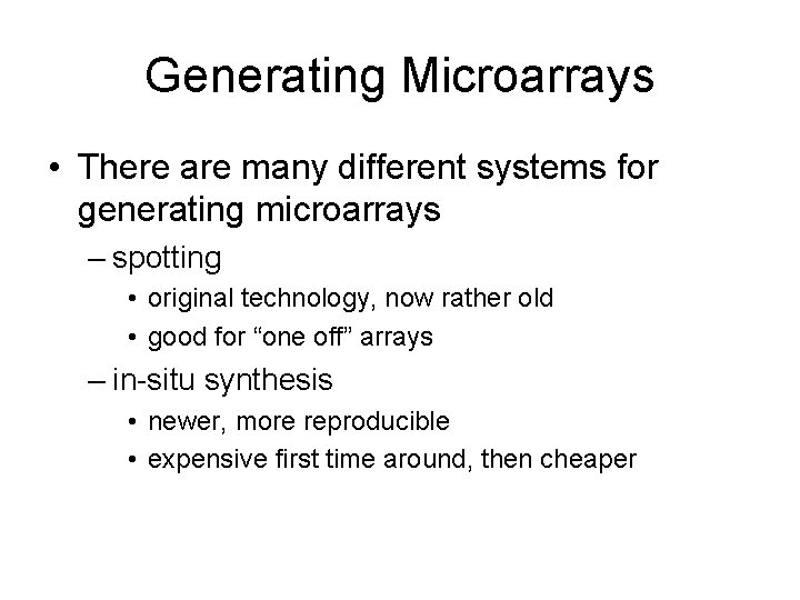 Generating Microarrays • There are many different systems for generating microarrays – spotting •