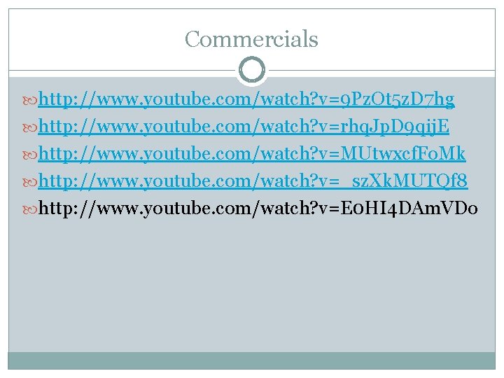 Commercials http: //www. youtube. com/watch? v=9 Pz. Ot 5 z. D 7 hg http: