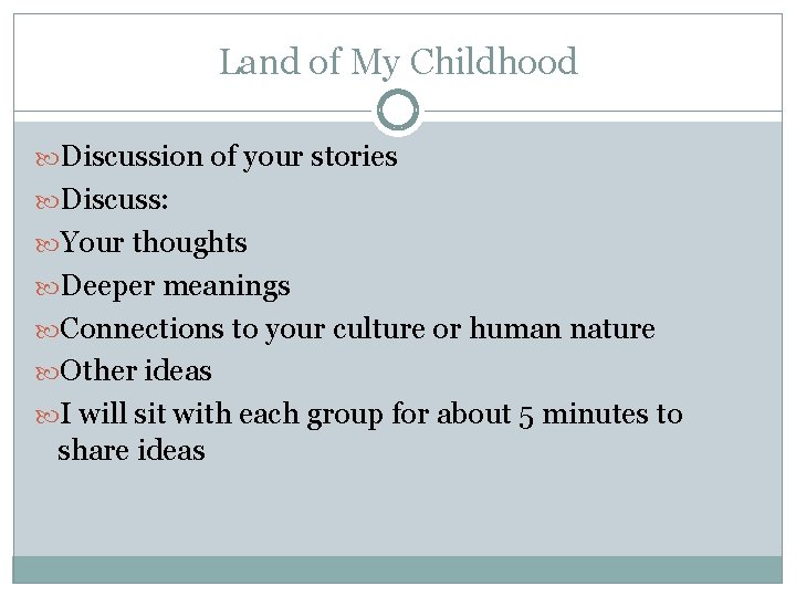 Land of My Childhood Discussion of your stories Discuss: Your thoughts Deeper meanings Connections