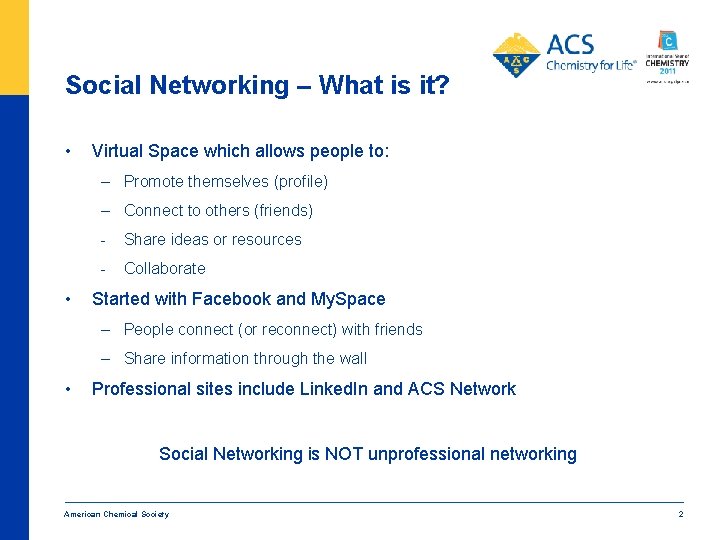 Social Networking – What is it? • Virtual Space which allows people to: –