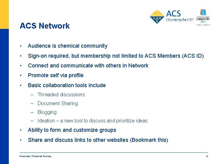 ACS Network • Audience is chemical community • Sign-on required, but membership not limited