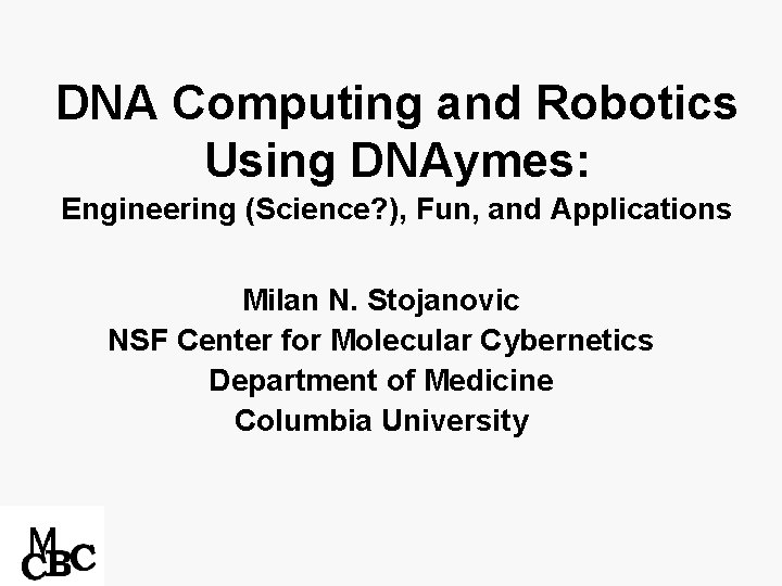 DNA Computing and Robotics Using DNAymes: Engineering (Science? ), Fun, and Applications Milan N.