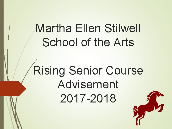 Martha Ellen Stilwell School of the Arts Rising Senior Course Advisement 2017 -2018 