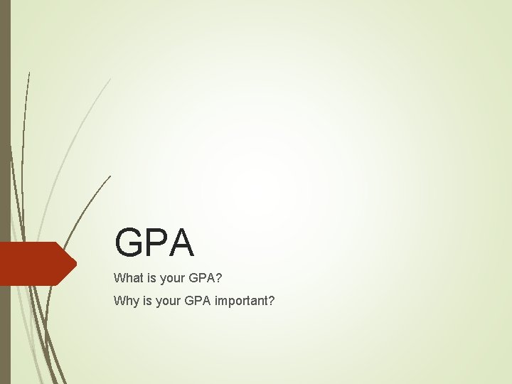 GPA What is your GPA? Why is your GPA important? 