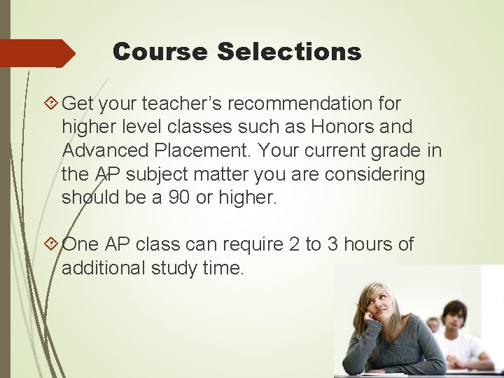 Course Selections Get your teacher’s recommendation for higher level classes such as Honors and